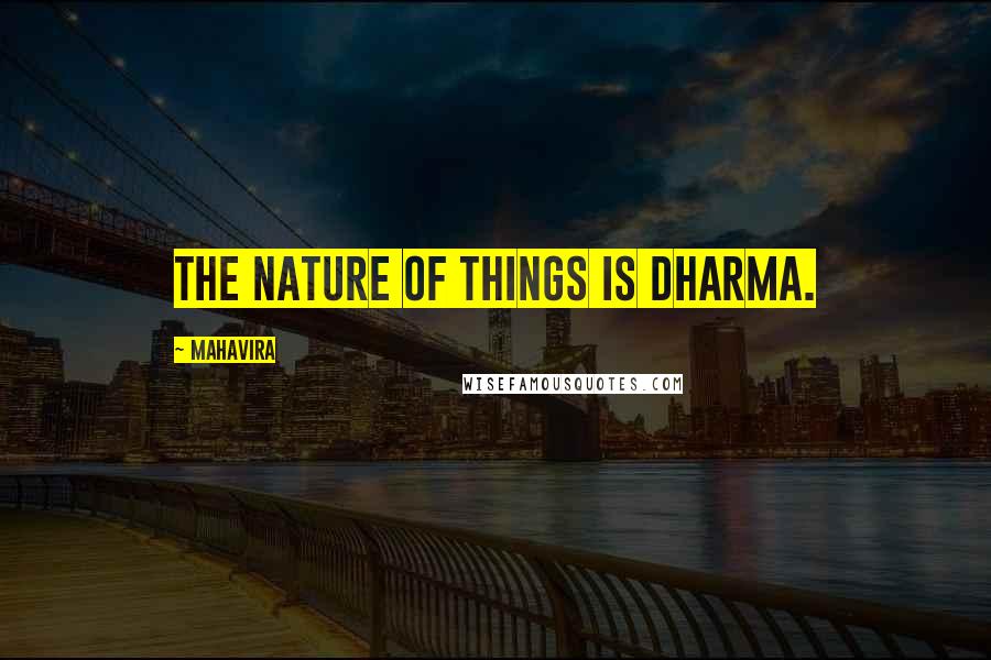 Mahavira Quotes: The nature of things is dharma.