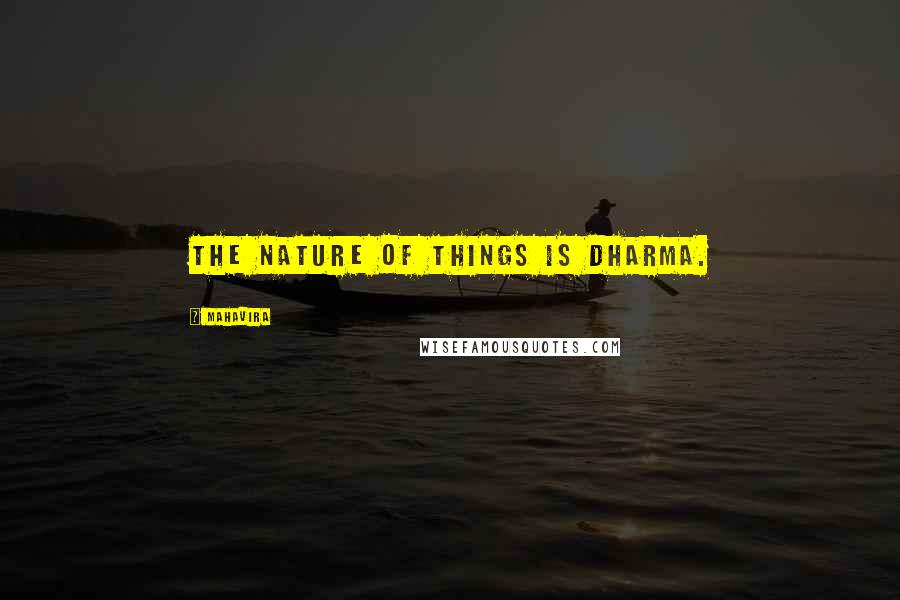 Mahavira Quotes: The nature of things is dharma.