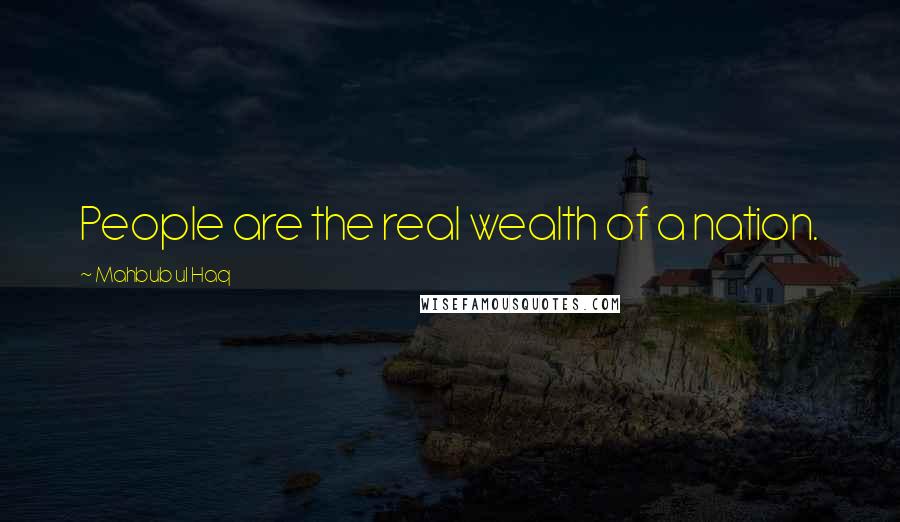 Mahbub Ul Haq Quotes: People are the real wealth of a nation.