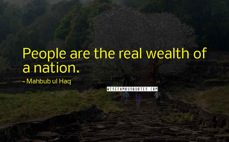 Mahbub Ul Haq Quotes: People are the real wealth of a nation.