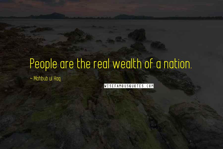 Mahbub Ul Haq Quotes: People are the real wealth of a nation.
