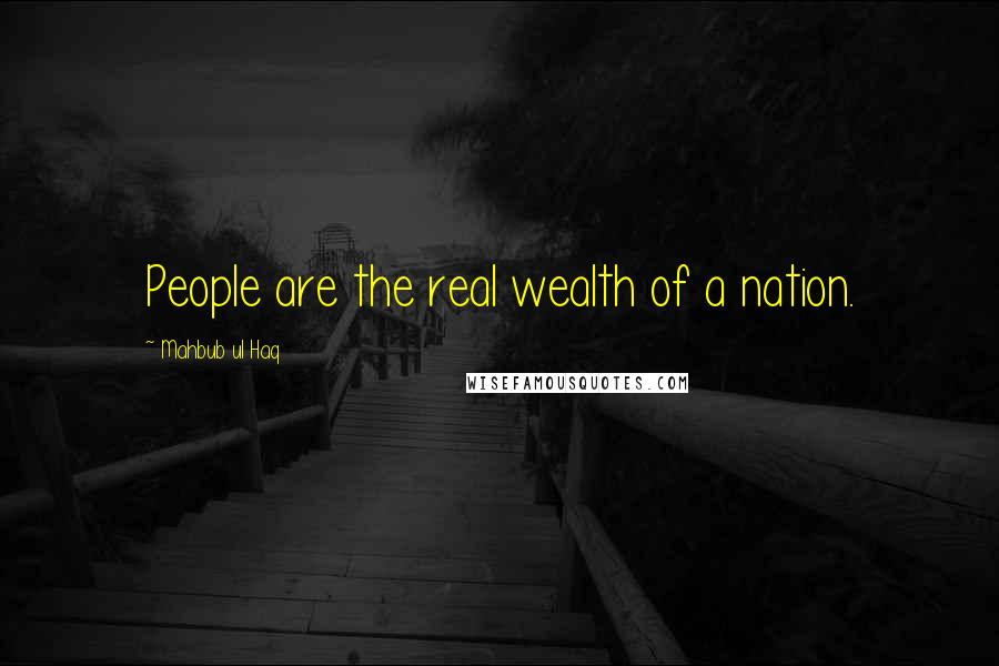 Mahbub Ul Haq Quotes: People are the real wealth of a nation.