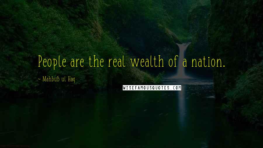 Mahbub Ul Haq Quotes: People are the real wealth of a nation.
