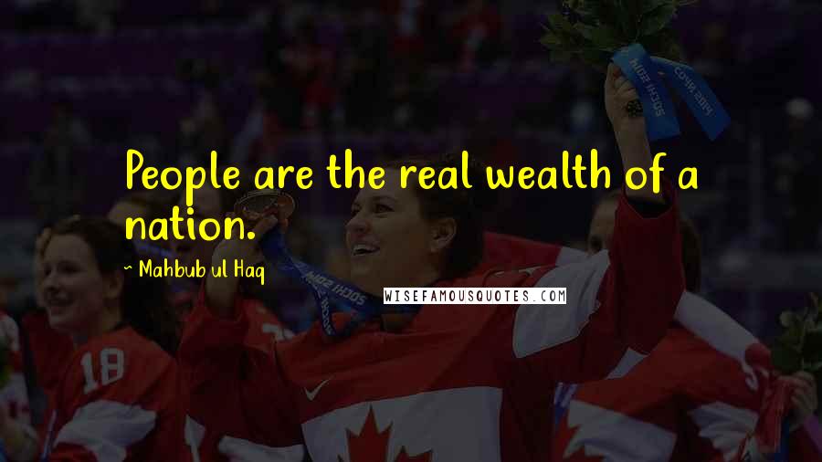 Mahbub Ul Haq Quotes: People are the real wealth of a nation.