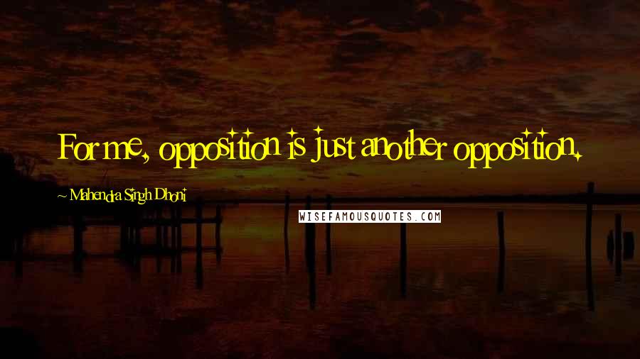 Mahendra Singh Dhoni Quotes: For me, opposition is just another opposition.