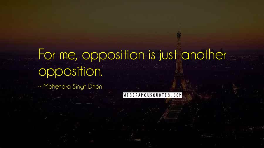 Mahendra Singh Dhoni Quotes: For me, opposition is just another opposition.