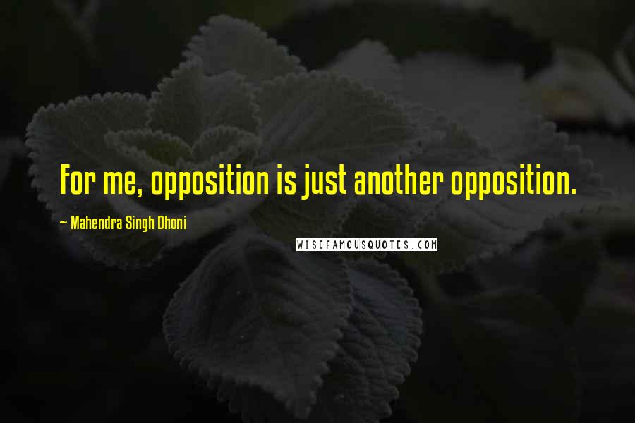 Mahendra Singh Dhoni Quotes: For me, opposition is just another opposition.
