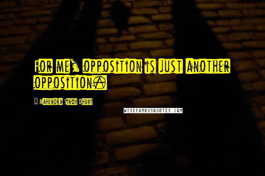 Mahendra Singh Dhoni Quotes: For me, opposition is just another opposition.