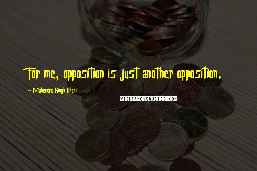 Mahendra Singh Dhoni Quotes: For me, opposition is just another opposition.
