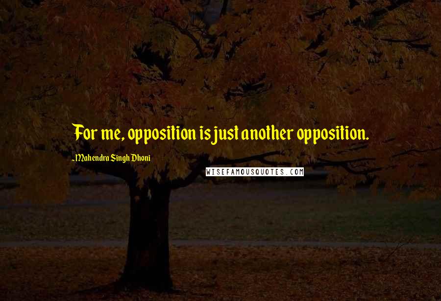 Mahendra Singh Dhoni Quotes: For me, opposition is just another opposition.