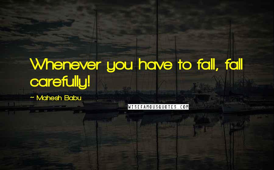 Mahesh Babu Quotes: Whenever you have to fall, fall carefully!