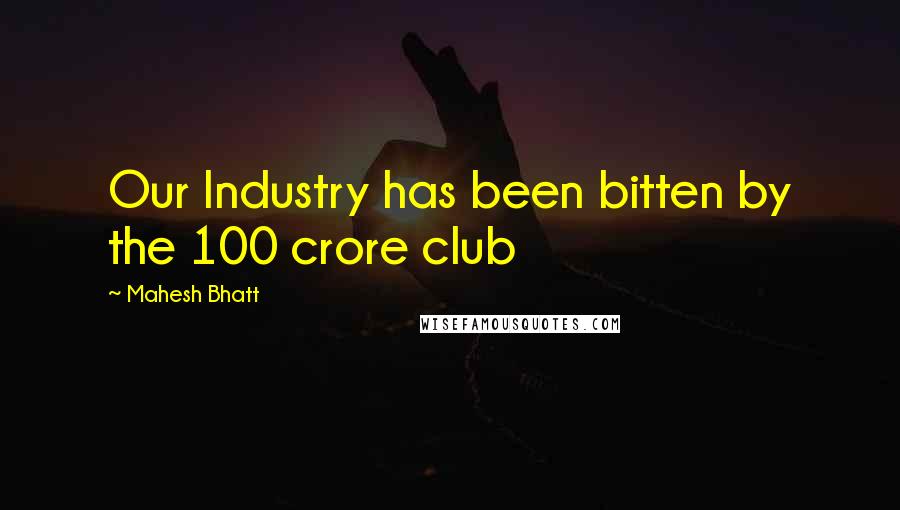 Mahesh Bhatt Quotes: Our Industry has been bitten by the 100 crore club