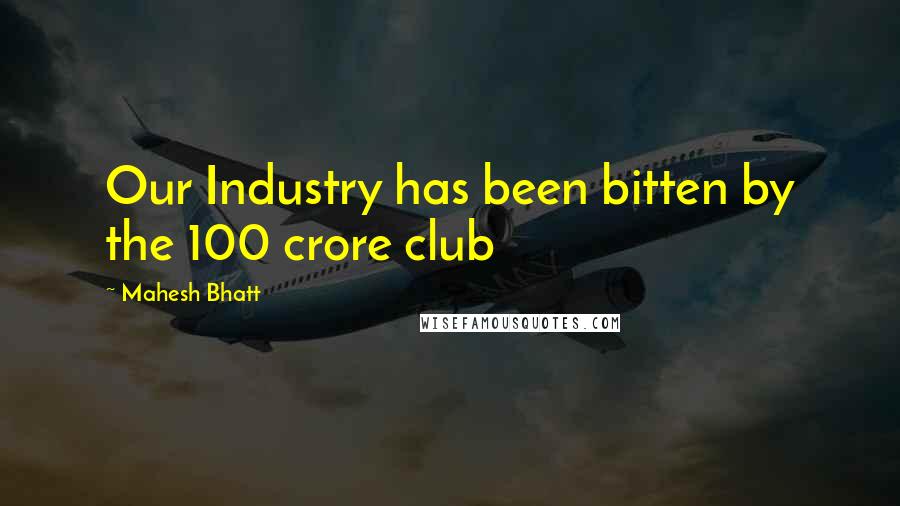 Mahesh Bhatt Quotes: Our Industry has been bitten by the 100 crore club