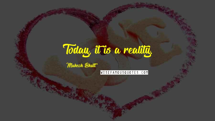 Mahesh Bhatt Quotes: Today, it is a reality.