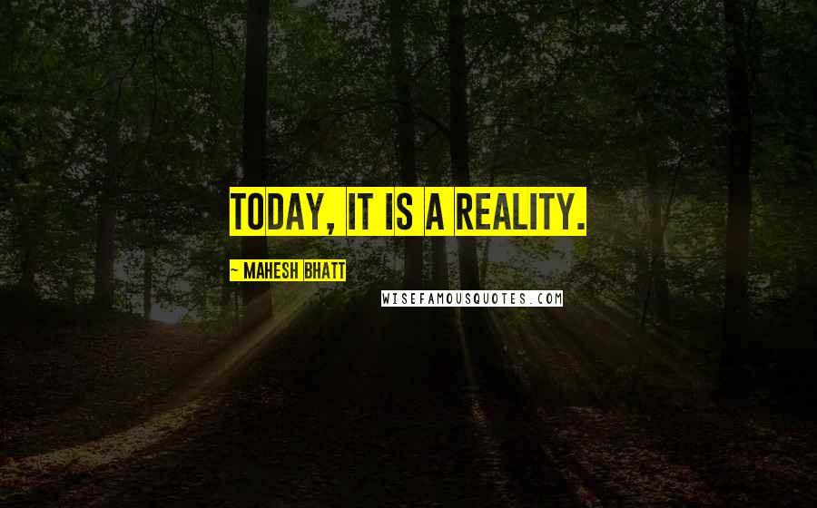 Mahesh Bhatt Quotes: Today, it is a reality.