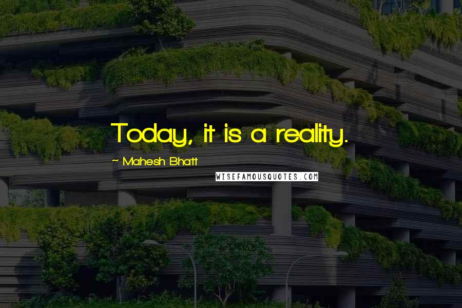 Mahesh Bhatt Quotes: Today, it is a reality.