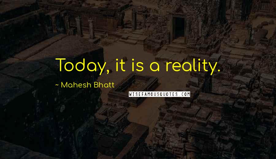 Mahesh Bhatt Quotes: Today, it is a reality.