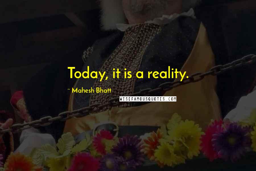 Mahesh Bhatt Quotes: Today, it is a reality.