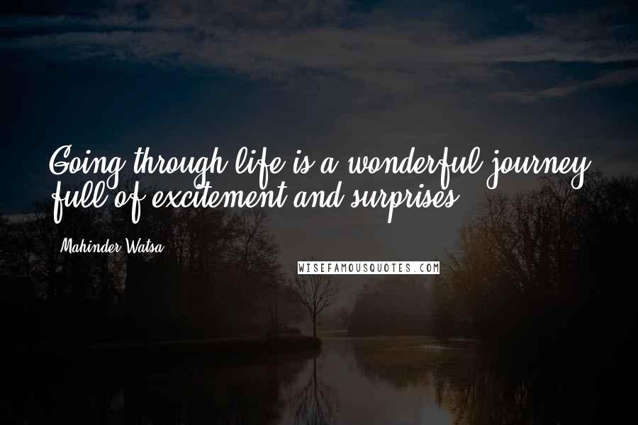 Mahinder Watsa Quotes: Going through life is a wonderful journey full of excitement and surprises.