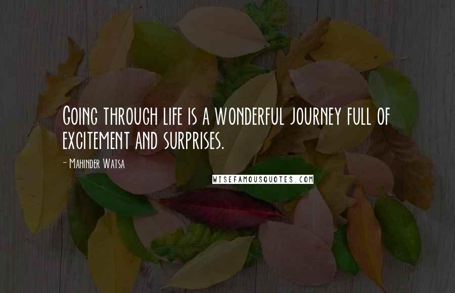 Mahinder Watsa Quotes: Going through life is a wonderful journey full of excitement and surprises.