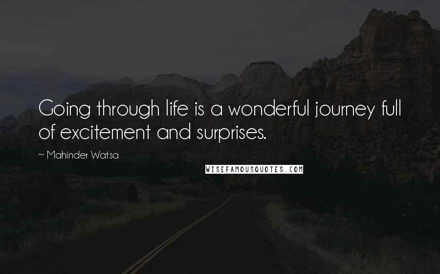 Mahinder Watsa Quotes: Going through life is a wonderful journey full of excitement and surprises.