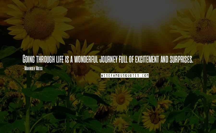 Mahinder Watsa Quotes: Going through life is a wonderful journey full of excitement and surprises.