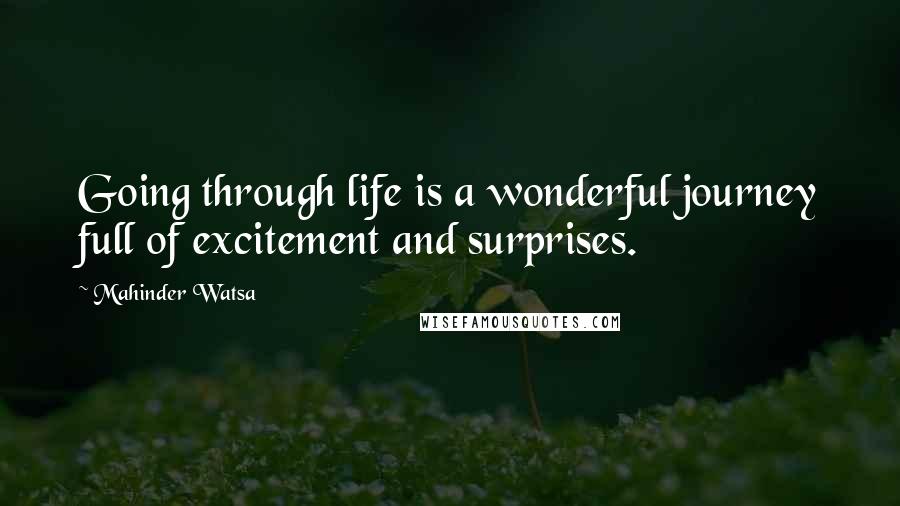 Mahinder Watsa Quotes: Going through life is a wonderful journey full of excitement and surprises.