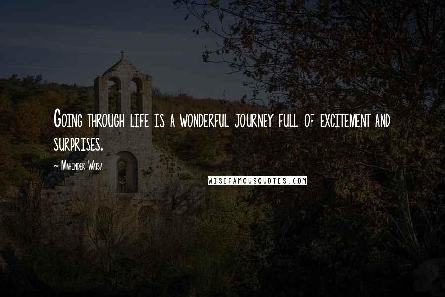 Mahinder Watsa Quotes: Going through life is a wonderful journey full of excitement and surprises.