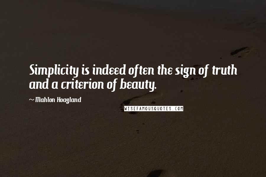 Mahlon Hoagland Quotes: Simplicity is indeed often the sign of truth and a criterion of beauty.