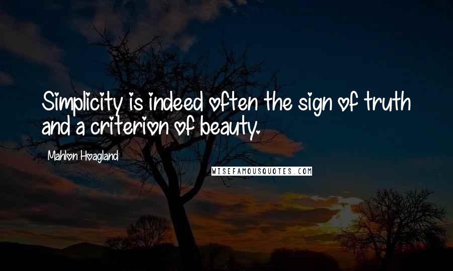 Mahlon Hoagland Quotes: Simplicity is indeed often the sign of truth and a criterion of beauty.