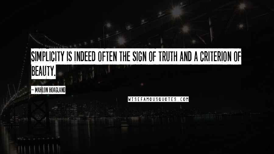 Mahlon Hoagland Quotes: Simplicity is indeed often the sign of truth and a criterion of beauty.