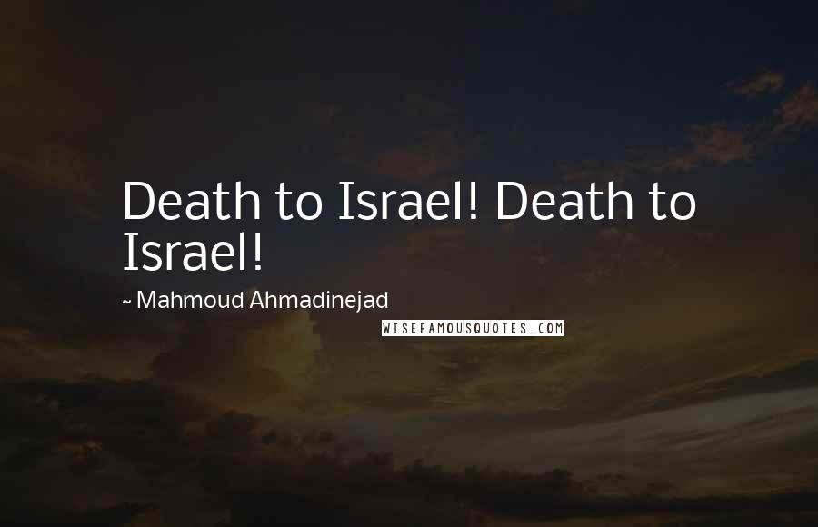 Mahmoud Ahmadinejad Quotes: Death to Israel! Death to Israel!