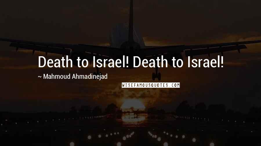 Mahmoud Ahmadinejad Quotes: Death to Israel! Death to Israel!