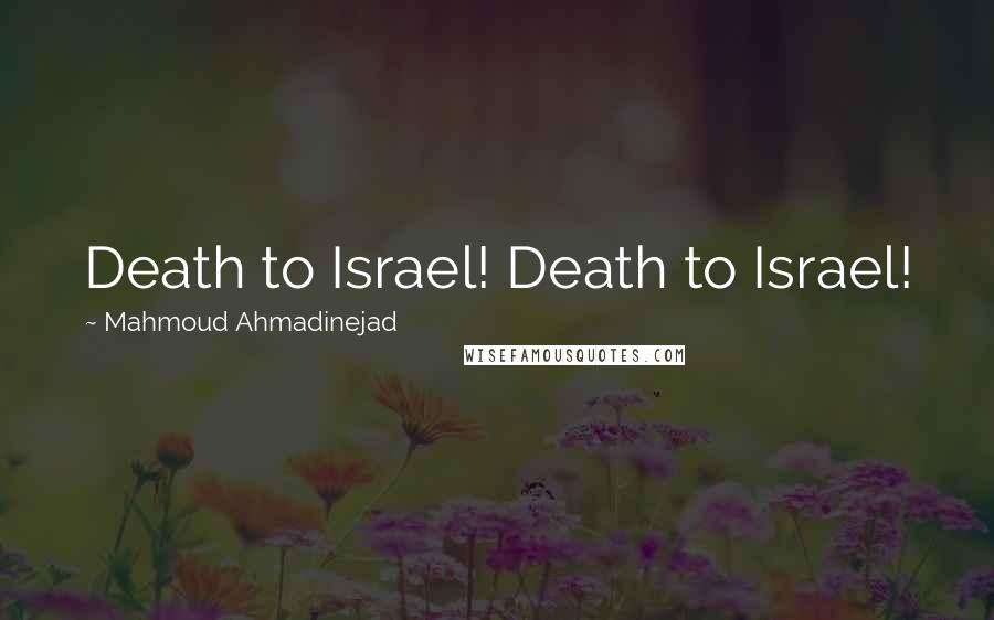 Mahmoud Ahmadinejad Quotes: Death to Israel! Death to Israel!