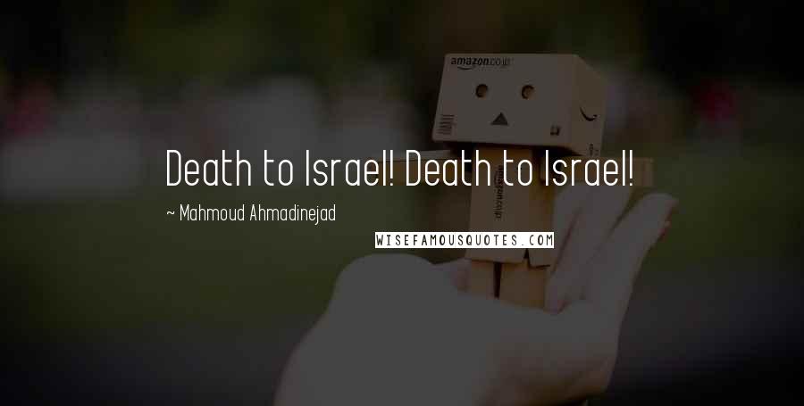 Mahmoud Ahmadinejad Quotes: Death to Israel! Death to Israel!