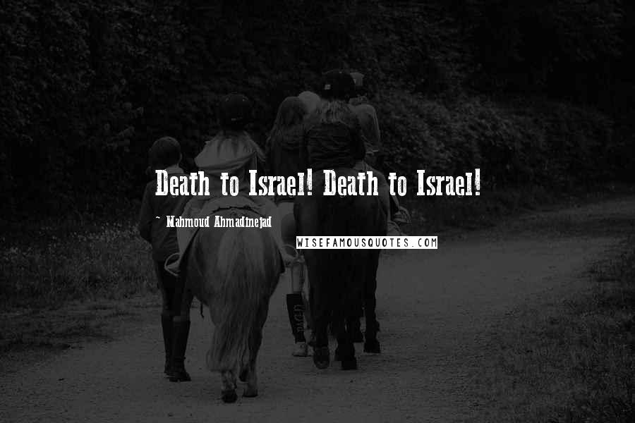 Mahmoud Ahmadinejad Quotes: Death to Israel! Death to Israel!