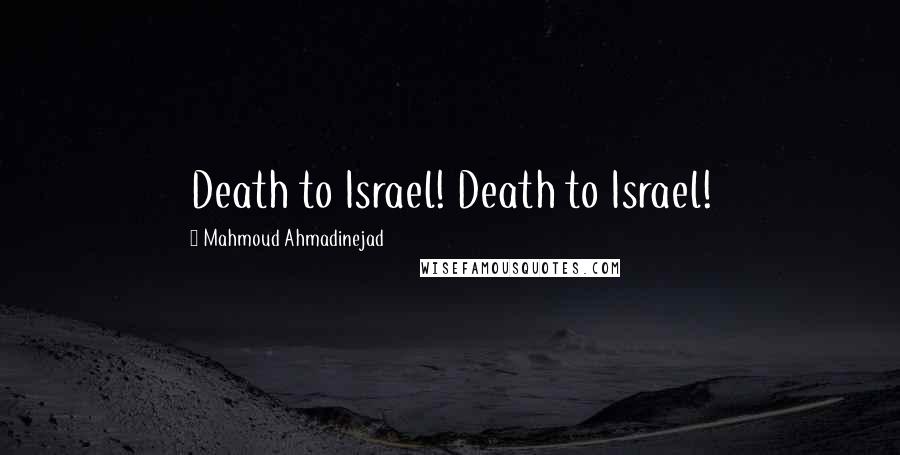 Mahmoud Ahmadinejad Quotes: Death to Israel! Death to Israel!