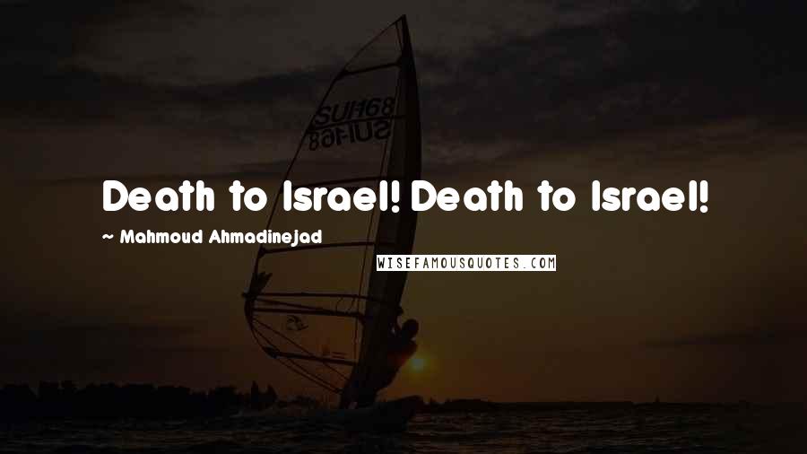 Mahmoud Ahmadinejad Quotes: Death to Israel! Death to Israel!