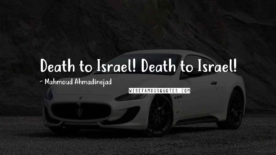 Mahmoud Ahmadinejad Quotes: Death to Israel! Death to Israel!