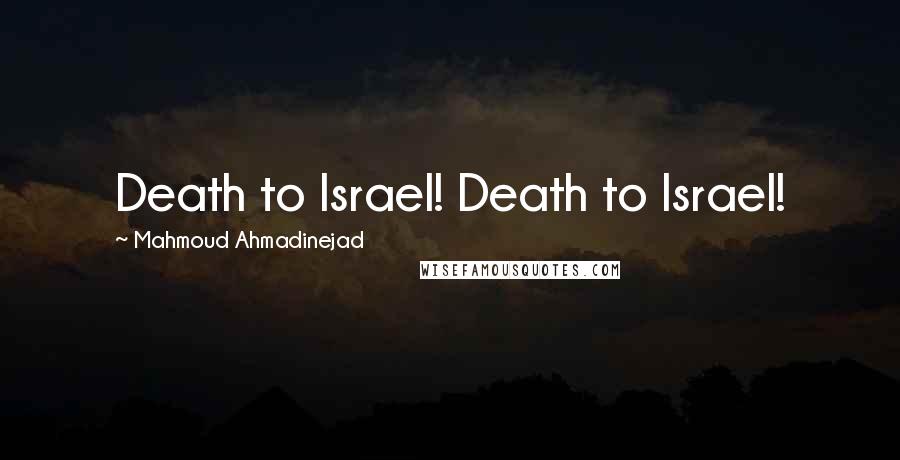 Mahmoud Ahmadinejad Quotes: Death to Israel! Death to Israel!