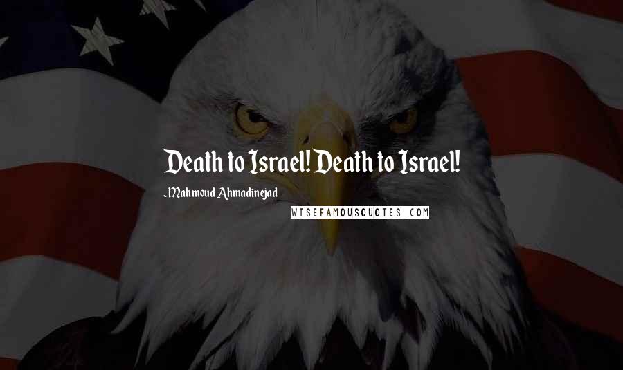 Mahmoud Ahmadinejad Quotes: Death to Israel! Death to Israel!