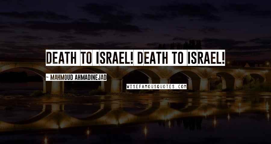 Mahmoud Ahmadinejad Quotes: Death to Israel! Death to Israel!