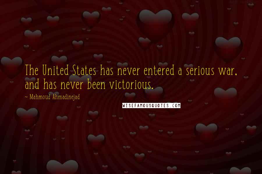 Mahmoud Ahmadinejad Quotes: The United States has never entered a serious war, and has never been victorious.