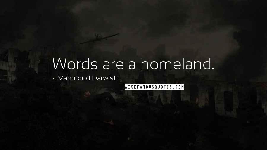 Mahmoud Darwish Quotes: Words are a homeland.