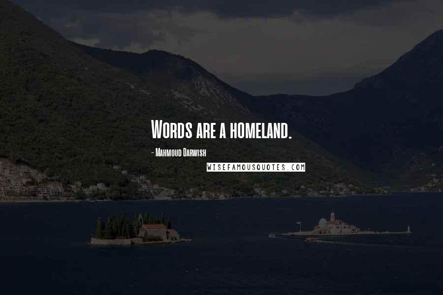 Mahmoud Darwish Quotes: Words are a homeland.