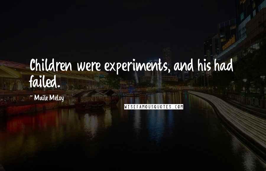 Maile Meloy Quotes: Children were experiments, and his had failed.