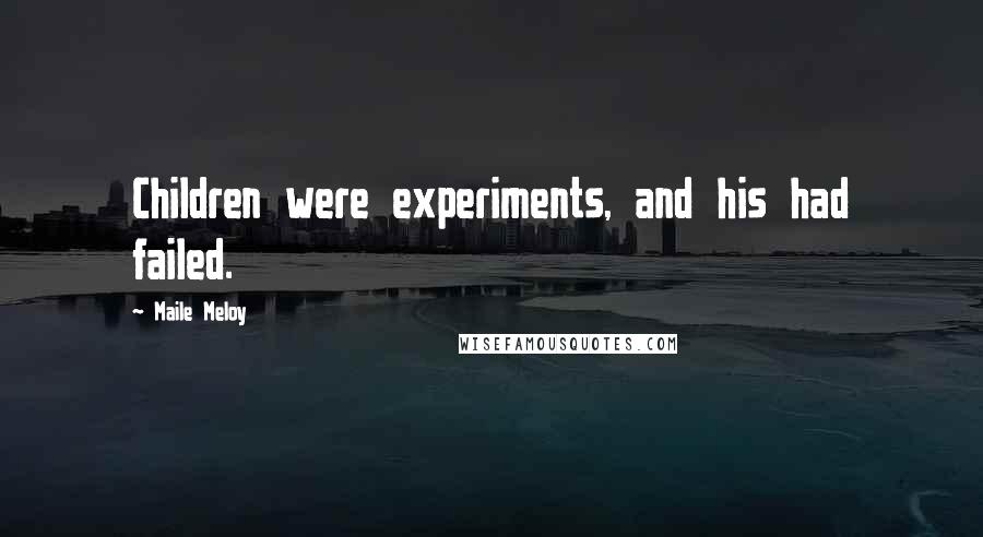 Maile Meloy Quotes: Children were experiments, and his had failed.