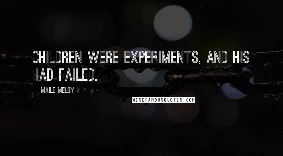 Maile Meloy Quotes: Children were experiments, and his had failed.