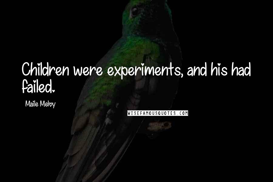 Maile Meloy Quotes: Children were experiments, and his had failed.