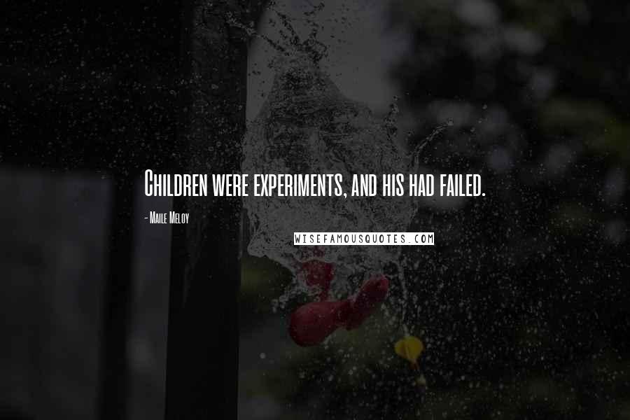 Maile Meloy Quotes: Children were experiments, and his had failed.